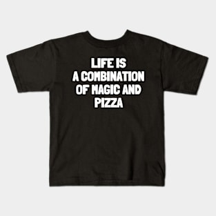 Life is a combination of magic and pizza Kids T-Shirt